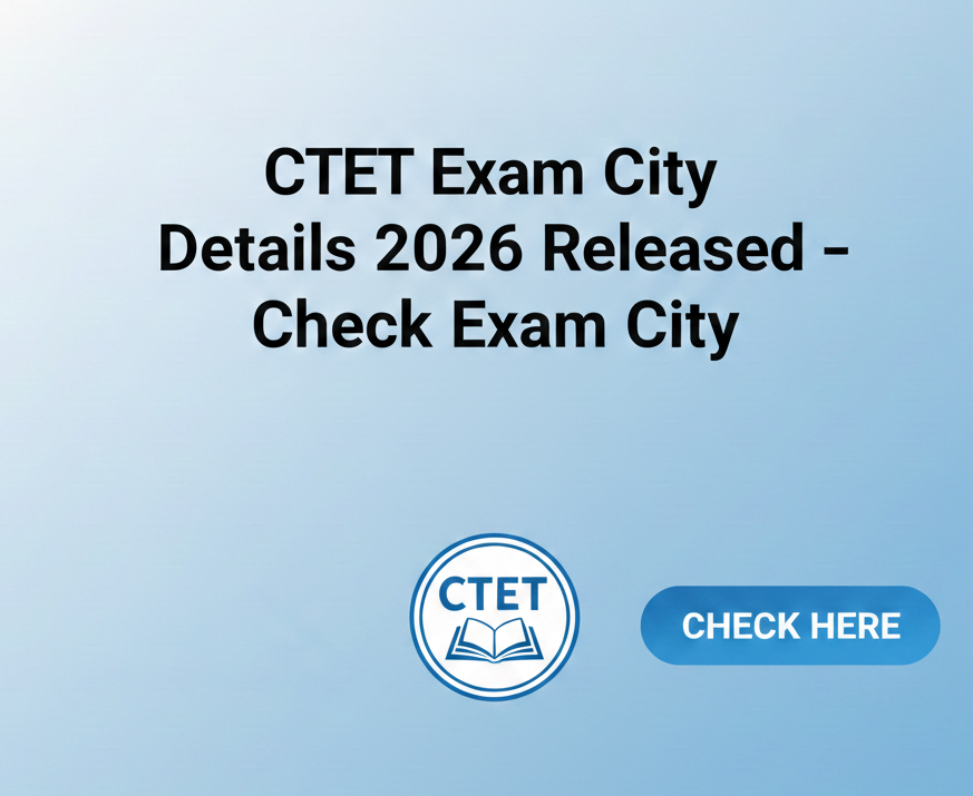 CTET Exam City Details 2026 Released – Check Exam City