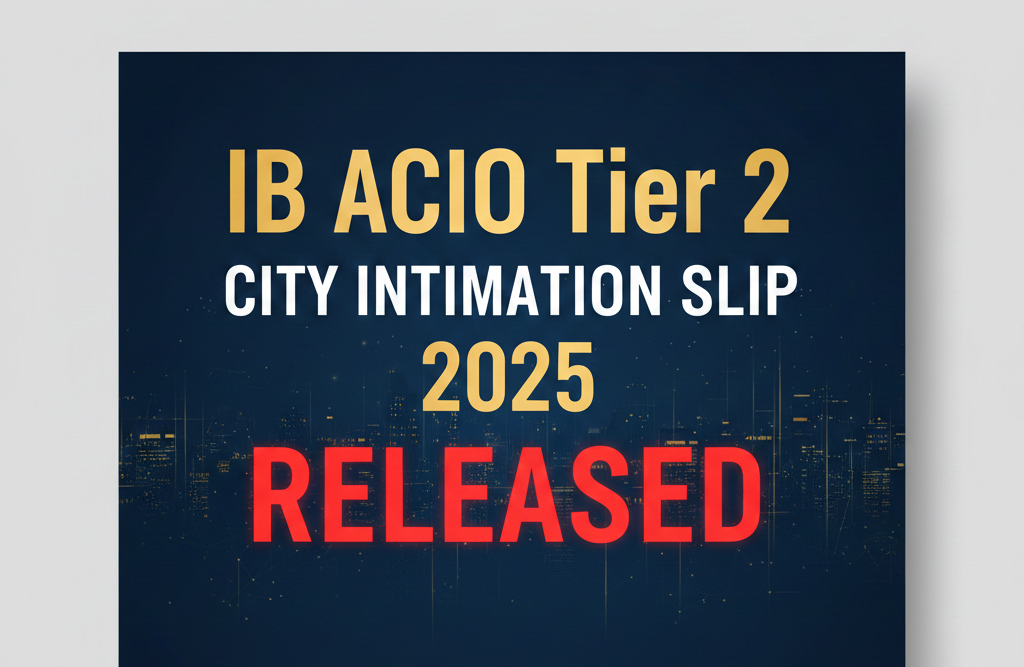 IB ACIO Tier 2 City Intimation Slip 2025 Released at mha.gov.in, Exam on Jan 11