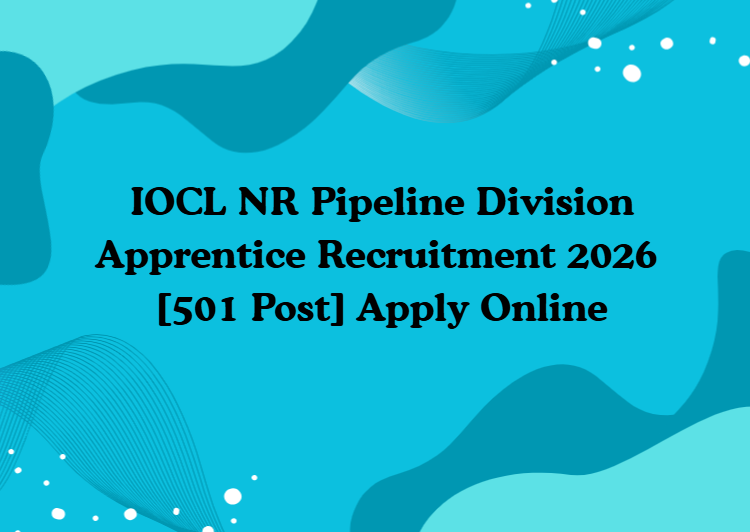 IOCL Recruitment(NR Pipeline Division Apprentice) 2026 Apply Online for 501 Posts